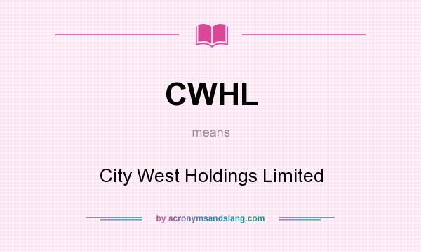 What does CWHL mean? It stands for City West Holdings Limited