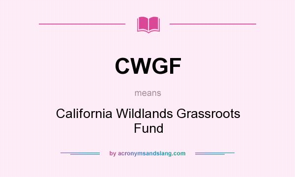What does CWGF mean? It stands for California Wildlands Grassroots Fund