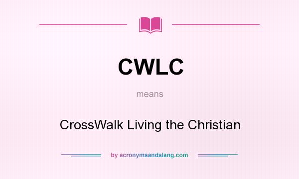 What does CWLC mean? It stands for CrossWalk Living the Christian