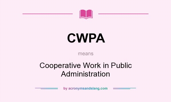 What does CWPA mean? It stands for Cooperative Work in Public Administration
