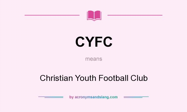 What does CYFC mean? It stands for Christian Youth Football Club