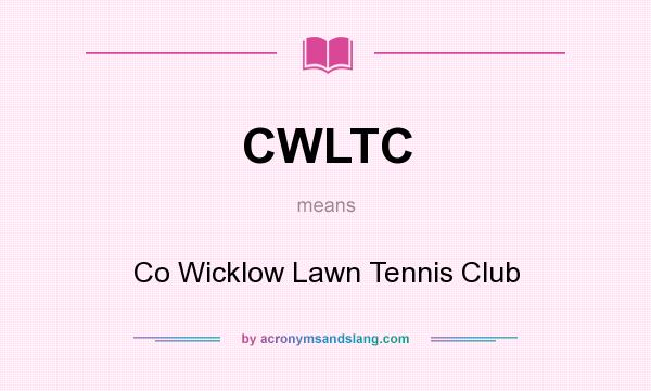 What does CWLTC mean? It stands for Co Wicklow Lawn Tennis Club
