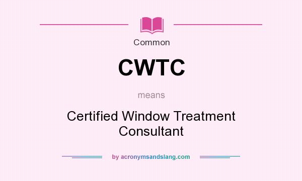 What does CWTC mean? It stands for Certified Window Treatment Consultant