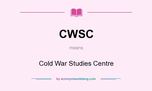 What does CWSC mean? It stands for Cold War Studies Centre