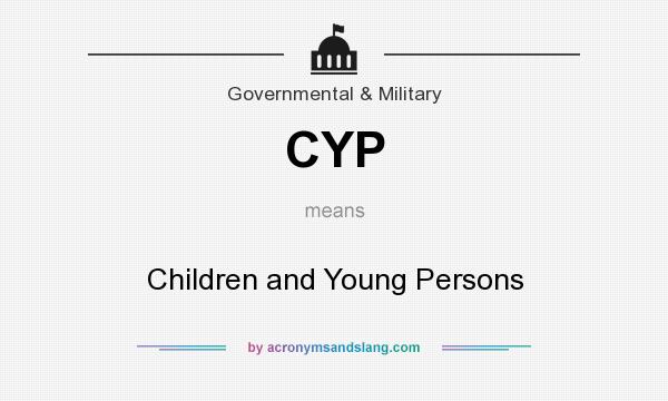 What does CYP mean? It stands for Children and Young Persons