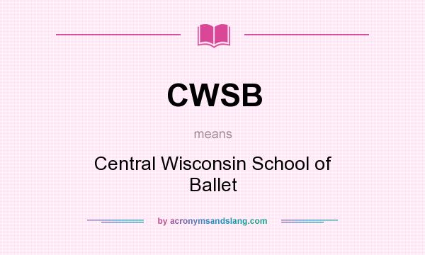 What does CWSB mean? It stands for Central Wisconsin School of Ballet