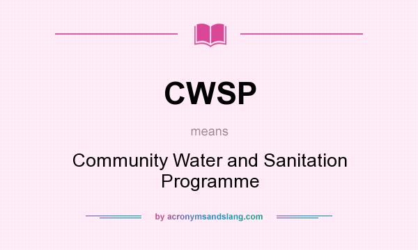 What does CWSP mean? It stands for Community Water and Sanitation Programme