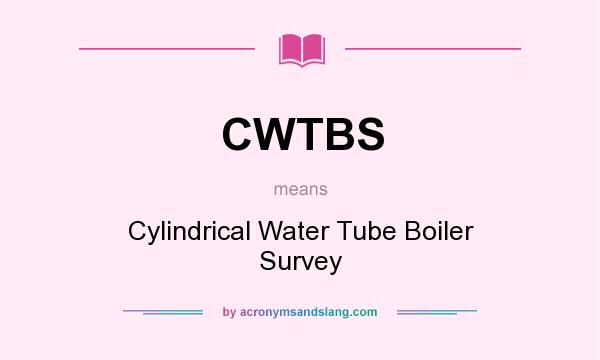 What does CWTBS mean? It stands for Cylindrical Water Tube Boiler Survey