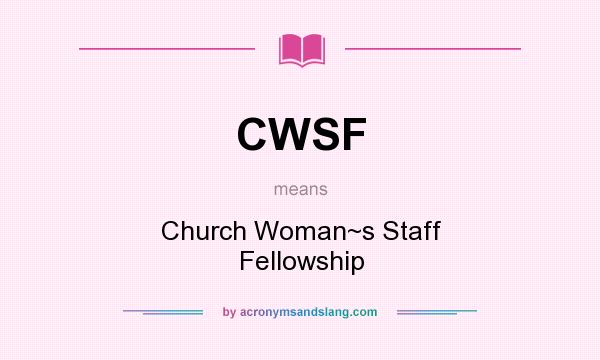 What does CWSF mean? It stands for Church Woman~s Staff Fellowship