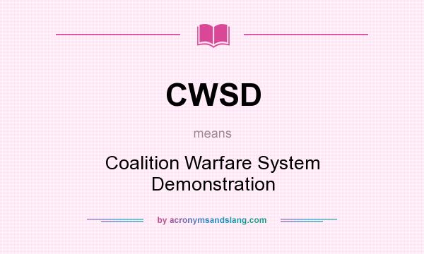 What does CWSD mean? It stands for Coalition Warfare System Demonstration