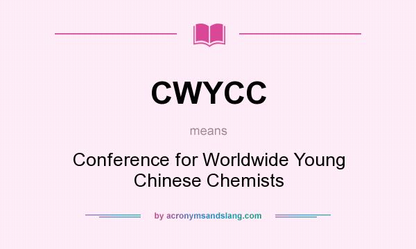What does CWYCC mean? It stands for Conference for Worldwide Young Chinese Chemists