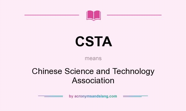 What does CSTA mean? It stands for Chinese Science and Technology Association