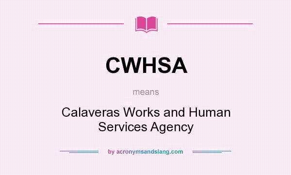 What does CWHSA mean? It stands for Calaveras Works and Human Services Agency