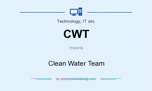 What does CWT mean? It stands for Clean Water Team