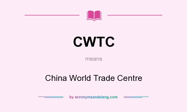 What does CWTC mean? It stands for China World Trade Centre