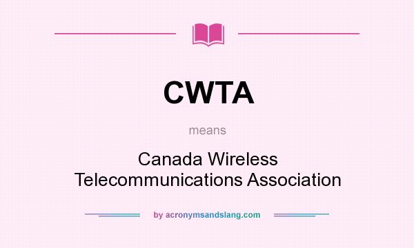 What does CWTA mean? It stands for Canada Wireless Telecommunications Association