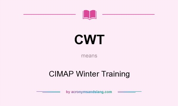 What does CWT mean? It stands for CIMAP Winter Training