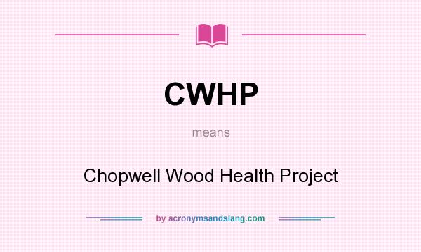 What does CWHP mean? It stands for Chopwell Wood Health Project