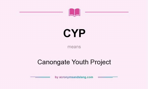 What does CYP mean? It stands for Canongate Youth Project