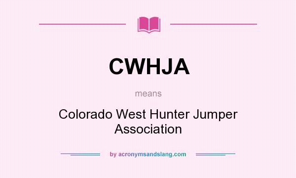 What does CWHJA mean? It stands for Colorado West Hunter Jumper Association