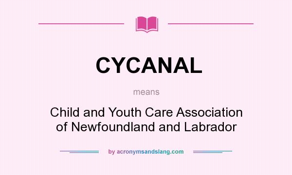 What does CYCANAL mean? It stands for Child and Youth Care Association of Newfoundland and Labrador