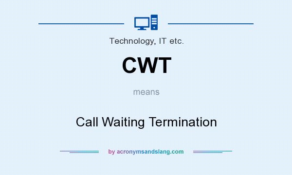 What does CWT mean? It stands for Call Waiting Termination