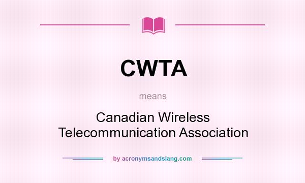 What does CWTA mean? It stands for Canadian Wireless Telecommunication Association