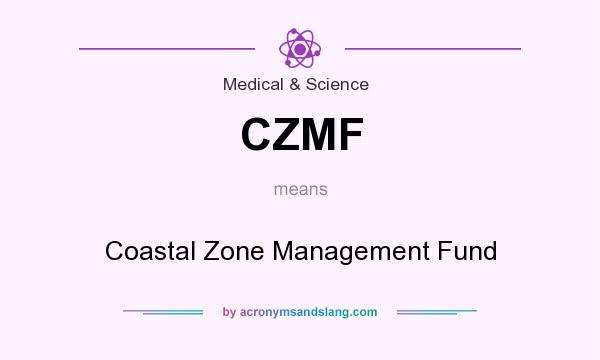 What does CZMF mean? It stands for Coastal Zone Management Fund
