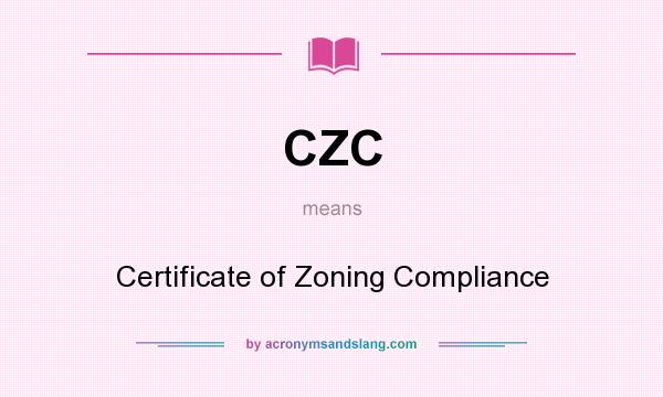 What does CZC mean? It stands for Certificate of Zoning Compliance