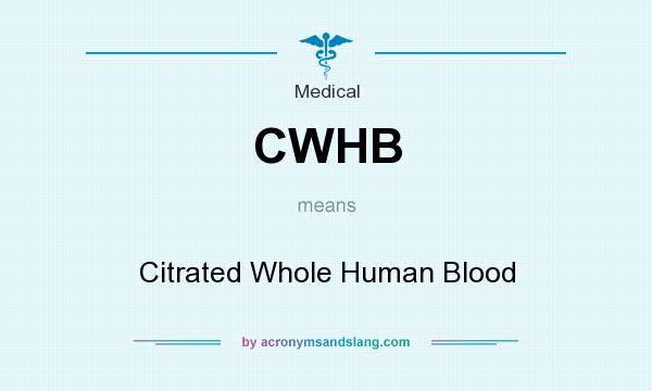 What does CWHB mean? It stands for Citrated Whole Human Blood