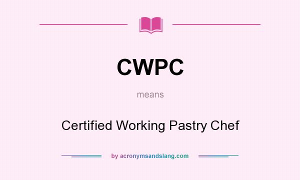 What does CWPC mean? It stands for Certified Working Pastry Chef