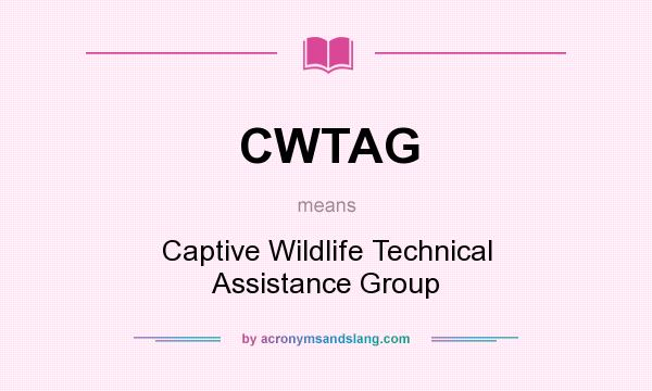 What does CWTAG mean? It stands for Captive Wildlife Technical Assistance Group