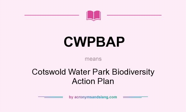 What does CWPBAP mean? It stands for Cotswold Water Park Biodiversity Action Plan
