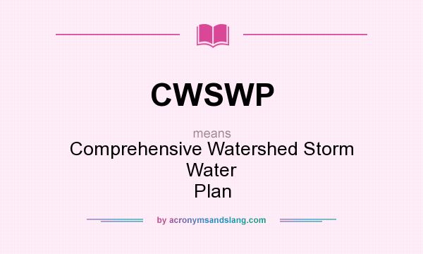 What does CWSWP mean? It stands for Comprehensive Watershed Storm Water Plan