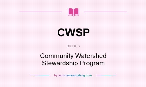 What does CWSP mean? It stands for Community Watershed Stewardship Program