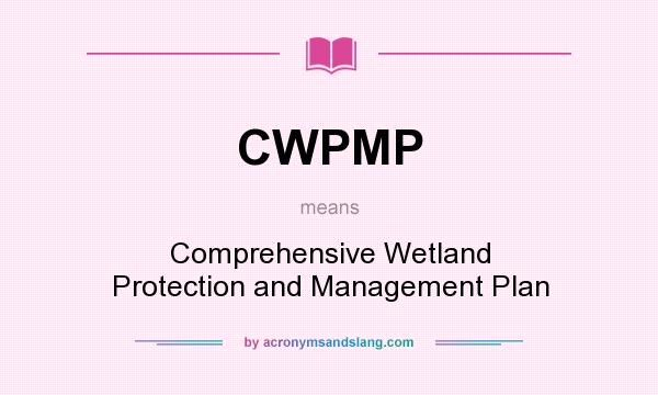 What does CWPMP mean? It stands for Comprehensive Wetland Protection and Management Plan