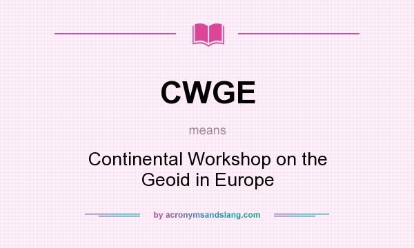 What does CWGE mean? It stands for Continental Workshop on the Geoid in Europe