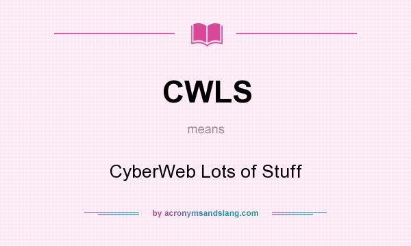 What does CWLS mean? It stands for CyberWeb Lots of Stuff