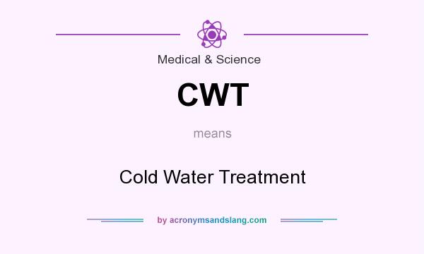 What does CWT mean? It stands for Cold Water Treatment