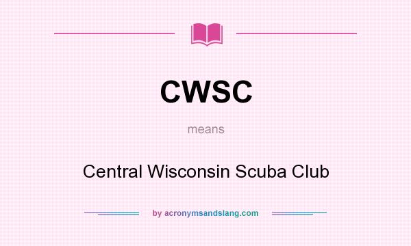What does CWSC mean? It stands for Central Wisconsin Scuba Club