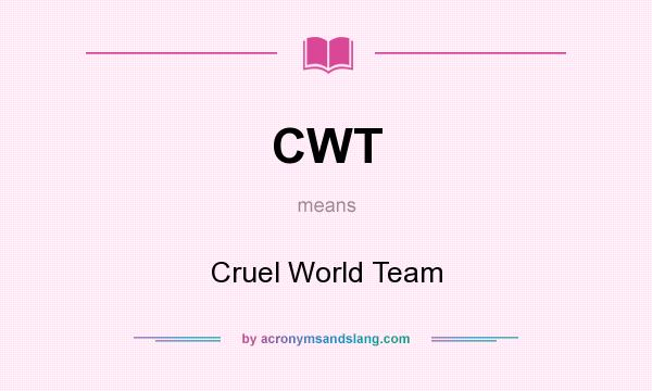 What does CWT mean? It stands for Cruel World Team