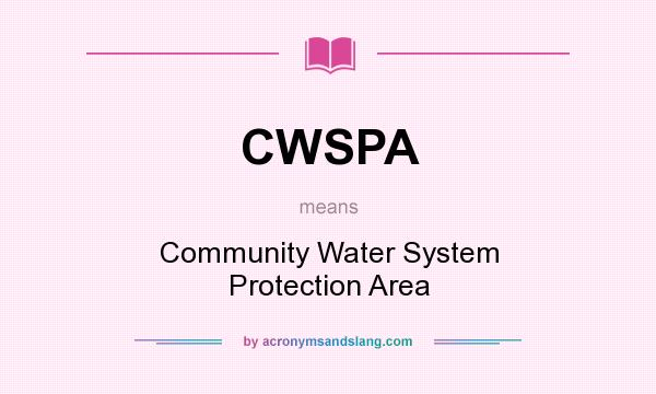What does CWSPA mean? It stands for Community Water System Protection Area