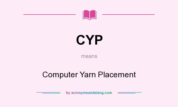 What does CYP mean? It stands for Computer Yarn Placement