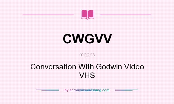 What does CWGVV mean? It stands for Conversation With Godwin Video VHS