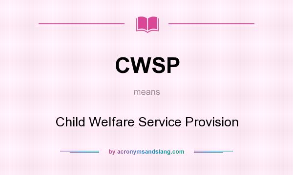 What does CWSP mean? It stands for Child Welfare Service Provision