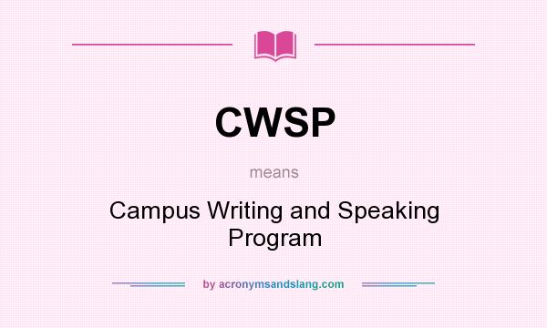 What does CWSP mean? It stands for Campus Writing and Speaking Program