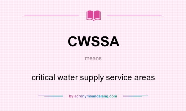 What does CWSSA mean? It stands for critical water supply service areas