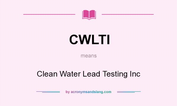 What does CWLTI mean? It stands for Clean Water Lead Testing Inc