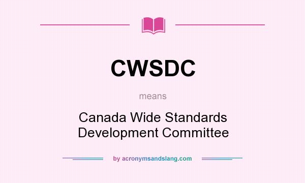 What does CWSDC mean? It stands for Canada Wide Standards Development Committee