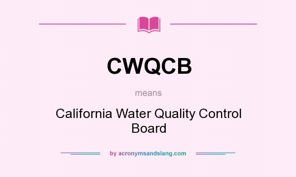 What does CWQCB mean? It stands for California Water Quality Control Board